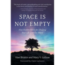 Space Is Not Empty: How Hidden Fields Are Shaping Your Life and Our World