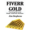 Fiverr Gold: Turning $5 Into Real Internet Riches