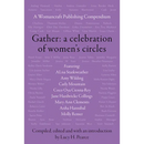Gather: A Celebration of Women's Circles: A Womancraft Publishing Compendium