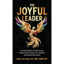 The Joyful Leader: Discover Resilience Through Joy and Manage Stress to Elevate Your Leadership and Organizational Culture