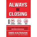 Always Be Closing: Top Sales People's Training Techniques and Strategies to Learn How to Perfect the Art of Selling to Anyone in Order to Get More Cus