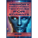 Memory Improvement Techniques for Students: Master Your Mind, Ace Your Exams (2024 Crash Course)