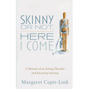 Skinny or Not, Here I Come: A Memoir of an Eating Disorder and Recovery Journey
