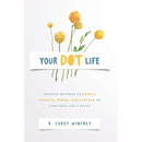 Your DOT Life: Positive Methods to Reduce Anxiety, Stress, and Clutter to Find Your Life's Focus