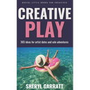 Creative Play: 365 ideas for Artist Dates and solo adventures