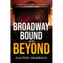 Broadway Bound and Beyond: A Musician's Guide to Building a Theater Career