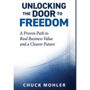 Unlocking the Door to Freedom: A Proven Path to Real Business Value and a Clearer Future