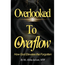 Overlooked to Overflow: How God Elevates the Forgotten