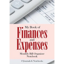 My Book of Finances and Expenses. Monthly Bill Organizer Notebook.
