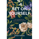 Bet on Yourself: Your Testosterone-Free Guide to Being Your Own Boss