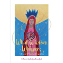 What Wisdom Whispers: Life Lessons in Love and Forgiveness - A Memoir