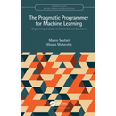 The Pragmatic Programmer for Machine Learning: Engineering Analytics and Data Science Solutions