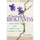 A Spirituality for Brokenness: Discovering Your Deepest Self in Difficult Times