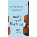 Build Rapid Expertise: How to Learn Faster, Acquire Knowledge More Thoroughly, Comprehend Deeper, and Reach a World-Class Level (3rd Ed.)