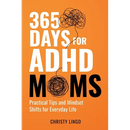 365 Days for ADHD Moms: Practical Tips and Mindset Shifts for Everyday Life