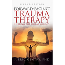 Forward-Facing(R) Trauma Therapy - Second Edition: Healing the Moral Wound