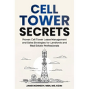 Cell Tower Secrets: Proven Cell Tower Lease Management and Sales Strategies for Landlords and Real Estate Professionals