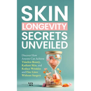 Skin Longevity Secrets Unveiled: Discover How Anyone Can Achieve Timeless Beauty, Radiant Skin, and Reduce Wrinkles and Fine Lines