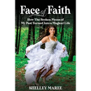 Face of Faith: How The Broken Pieces of My Past Turned Into a Magical Life