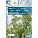 A Guide to Sustainable Corporate Responsibility: From Theory to Action