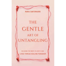 The Gentle Art of Untangling: Releasing the Knots to Love's Flow: A Red Thread Healing Paradigm
