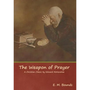The Weapon of Prayer A Christian Classic by Edward McKendree