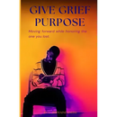 Give Grief Purpose