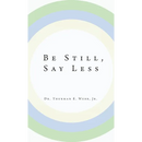 Be Still, Say Less
