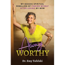 Always Worthy: My Badass Spiritual Rebellion Finding Myself After Losing My Mom