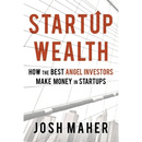 Startup Wealth: How The Best Angel Investors Make Money In Startups