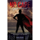 No Cape Necessary: Saving yourself from destructive patterns and finding your inner Superhero