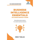 Business Intelligence Essentials You Always Wanted to Know: A Beginner's Guide to BI Tools, Data Analytics Techniques, Data Visualization & Data-Drive