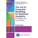 The Art of Computer Modeling for Business Analytics: Paradigms and Case Studies