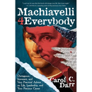 Machiavelli 4 Everybody: Outrageous, Irreverent, and Very Practical Advice on Life, Leadership & Your Precious Career