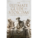 The Ultimate Guide to Stoicism