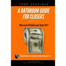 A Bathroom Guide for Closers: How to be #1 before you finish #2! - Paperback