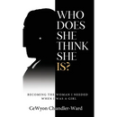 Who Does She Think She is?: Becoming the Woman I Needed When I Was a Girl