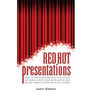 Red Hot Presentations: How to Write and Deliver a Talk So You Get More Clients, Make More Money, and Become Famous in Your Niche as a Speaker