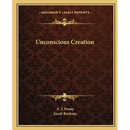 Unconscious Creation