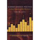 Market-Driven Politics: Neoliberal Democracy and the Public Interest