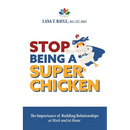 Stop Being a Super Chicken: The Importance of Building Relationships at Work and at Home