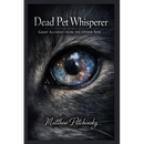 Dead Pet Whisperer: Grief Alchemy from the Other Side