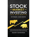 Stock Market Investing for Beginners: Day Trading + Swing Trading (2 Manuscripts): The Complete Guide on How to Become a Profitable Investor. Includes