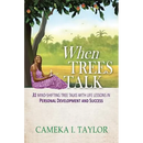 When Trees Talk: 31 Mind-Shifting Tree Talks with Life Lessons in Personal Development and Success