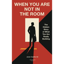 When You Are Not in the Room: The Hidden Story of What You Are Really Building