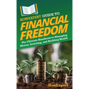 HowExpert Guide to Financial Freedom: The Ultimate Handbook to Managing Money, Investing, and Building Wealth