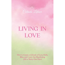 Living in Love: How to Create a Lifestyle of Love, Faith, Bliss, and Crazy-Ass Manifesting (All in Thirty-One Days)