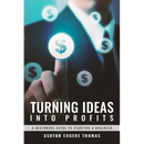 Turning Ideas Into Profits: A Beginners Guide to Starting a Business