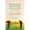 Becoming the Master on the Course and in Life: Wisdom from a Golf Pro and a Meditation Master