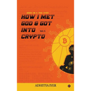 How I Met God and Got Into Crypto: Based on a True Story
